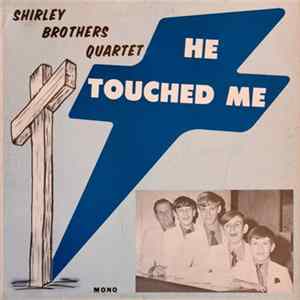 Shirley Brothers Quartet - He Touched Me Album