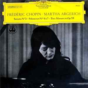 Frédéric Chopin, Martha Argerich - Sonata No. 3 — Polonesas Nos. 6 Y 7 — Tres Mazurcas Op. 59 Album