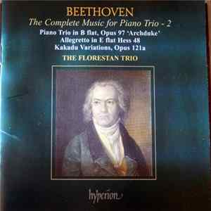 Beethoven, The Florestan Trio - The Complete Music For Piano Trio, Vol. 2 • Piano Trio In B Flat, Opus 97 ‘Archduke’; Allegretto In E Flat, Hess 48; Kakadu Variations, Opus 121a Album