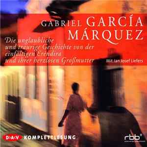 Gabriel García Márquez - Die Unglaubliche Und Traurige Geschichte von Der Einfältigen Eréndira Und Ihrer Herzlosen Großmutter Album