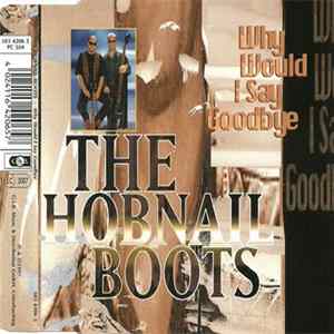 The Hobnail Boots - Why Would I Say Goodbye Album
