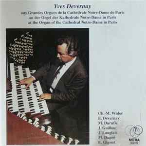 Yves Devernay / Ch.-M. Widor, E. Devernay, M. Duruflé, J. Guillou, J. Langlais, M. Dupré, E. Gigout - Yves Devernay Aux Grandes Orgues De La Cathédrale Notre-Dame De Paris Album