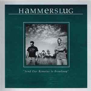 Hammerslug - Send Our Remains To Broadway Album
