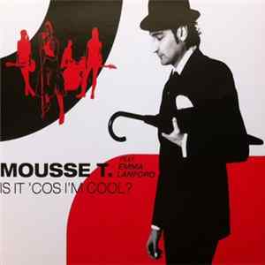 Mousse T. Feat. Emma Lanford - Is It 'Cos I'm Cool? Album