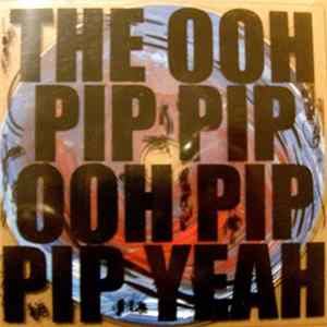 The Ooh Pip Pip Ooh Pip Pip Yeah - The Ooh Pip Pip Ooh Pip Pip Yeah Album