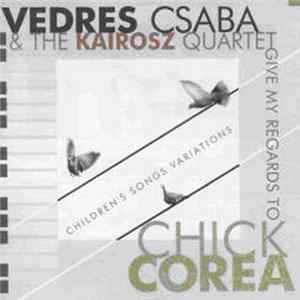 Vedres Csaba és a Kairosz kvartett - Give My Regards To Chick Corea (Children's Songs Variations) Album
