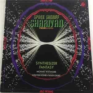 Michiaki Watanabe = 渡辺宙明 / Nobuyoshi Koshibe = 越部信義 + Takashi Kokubo = 小久保隆 - Space Sheriff Sharivan Synthesizer Fantasy = 宇宙刑事シャリバン〜シンセサイザー・ファンタジー〜 Album