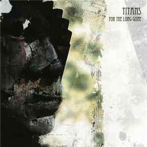 Titans - For The Long Gone Album