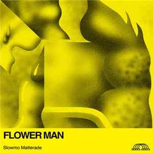Flower Man - Slowmo Matterade Album