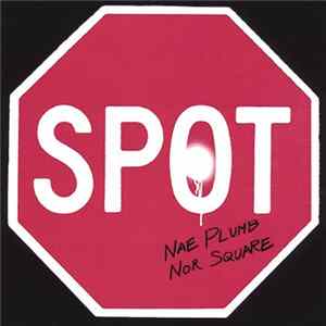 Spot - Nae Plumb Nor Square Album