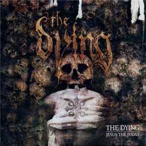 The Dying - Jesus The Judas Album