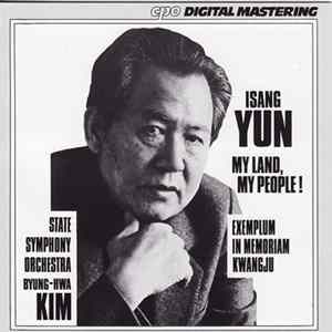 Isang Yun / State Symphony Orchestra, Byung-Hwa Kim - My Land, My People !; Exemplum In Memoriam Kwangju Album