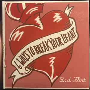 Bad Flirt - 6 Ways To Break Your Heart Album