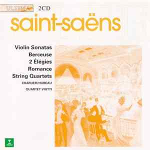 Saint-Saëns - Violin Sonatas - Berceuse - 2 Élégies - Romance - String Quartets Album