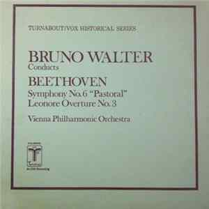 Beethoven, Bruno Walter, Vienna Philharmonic Orchestra - Symphony No. 6 "Pastoral" / Leonore Overture No. 3 Album
