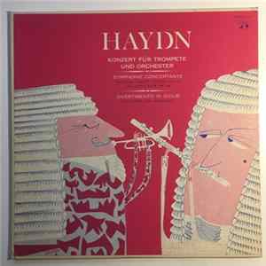 Haydn - Konzert Für Trompete Und Orchester / Divertimento Für Flöte Und Streicher / Symphonie Concertante In B Dur, Op. 84 Für Oboe, Fagott, Violine Und Cello Album