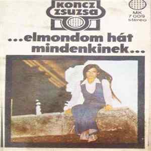 Koncz Zsuzsa - ...Elmondom Hát Mindenkinek... Album