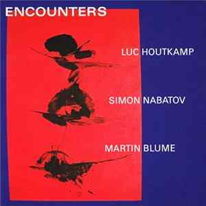 Luc Houtkamp • Simon Nabatov • Martin Blume - Encounters Album