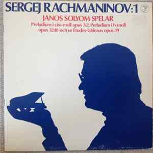 Janos Solyom Spelar Sergej Rachmaninov - 1: Preludium Ciss-moll Op. 3:2, Preludium H-moll Op. 32:10, Études-Tableaux Op. 39 Album