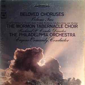 The Mormon Tabernacle Choir, Richard P. Condie, Director, The Philadelphia Orchestra, Eugene Ormandy, Conductor - Beloved Choruses (Volume Two (Favorite Choruses Of Handel, Bach-Gounod, Franck, Beethoven, Schubert, Grieg And Brahms)) Album