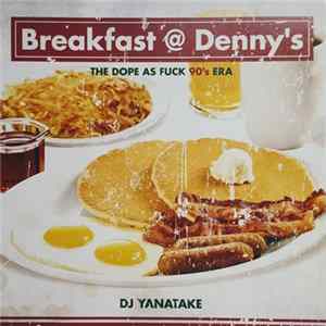 DJ Yanatake - Breakfast @ Denny's (The Dope As Fuck 90's Era) Album