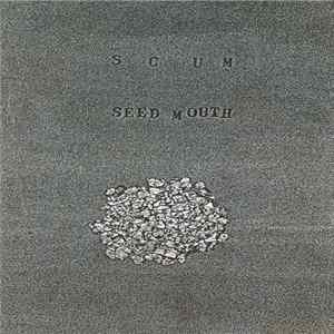 Seed Mouth - Scum Album