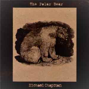 Michael Chapman - The Polar Bear Album