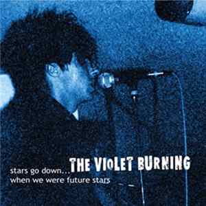The Violet Burning - Stars Go Down...When We Were Future Stars Album