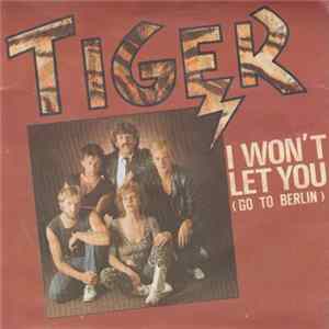 Tiger - I Won't Let You (Go To Berlin) Album