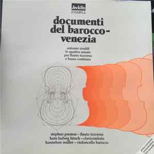 Antonio Vivaldi − Stephen Preston, Hans Ludwig Hirsch, Hannelore Müller - Documenti Del Barocco - Venezia: Antonio Vivaldi Le Quattro Sonate Per Flauto Traverso E Basso Continuo Album