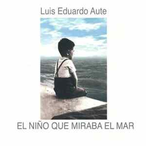 Luis Eduardo Aute - El Niño Que Miraba El Mar / El Niño Y El Basilisco Album