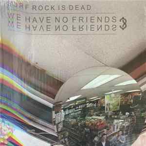 Surf Rock Is Dead - We Have No Friends? Album