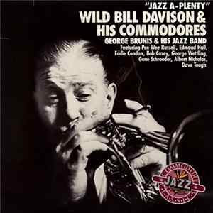 Wild Bill Davison & His Commodores / George Brunis & His Jazz Band Featuring Pee Wee Russell, Edmond Hall, Eddie Condon, Bob Casey, George Wettling, Gene Schroeder, Albert Nicholas, Dave Tough - Jazz A-Plenty Album