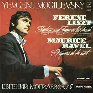 F.Liszt / M. Ravel - Yevgeni Mogilevsky - Fantasia And Fugue On The Chorale "Ad Nos. Ad Salutarem Undam" / Gaspard De La Nuit Album