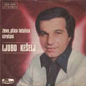 Ljubo Kešelj - Ženo, Ptico Lutalico / Sirotani Album