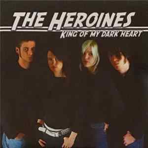 The Heroines - King Of My Dark Heart Album