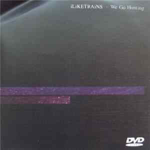 iLiKETRAiNS - We Go Hunting Album