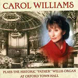 Carol Williams - Plays The Historic “Father” Willis Organ At Oxford Town Hall Album