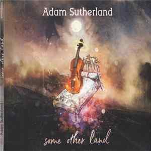 Adam Sutherland - Some Other Land Album