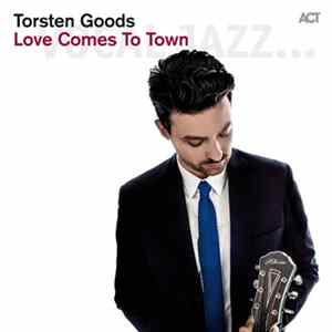 Torsten Goods - Love Comes To Town Album
