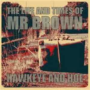Hawkeye and Hoe - The life and times of Mr. Brown Album