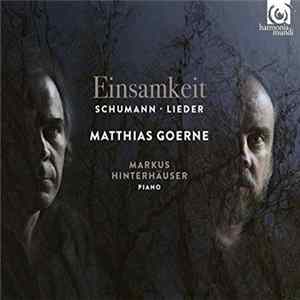 Schumann, Matthias Goerne, Markus Hinterhäuser - Einsamkeit: Schumann Lieder Album