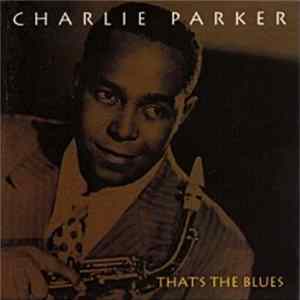 Charlie Parker - That's The Blues Album