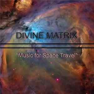 Divine Matrix - Music For Space Travel Album