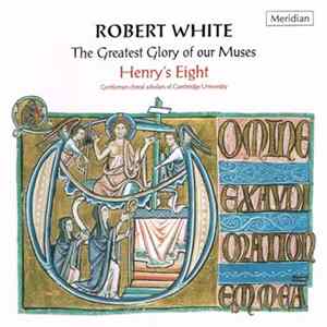 Robert White - Henry's Eight - The Greatest Glory Of Our Muses Album