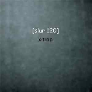 [ Slur 120 ] - X-Trop Album