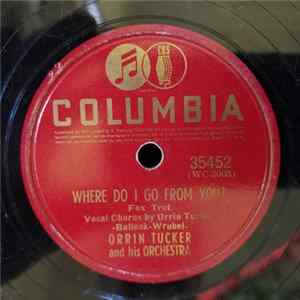 Orrin Tucker And His Orchestra - Where Do I Go From You? / Not Yet Album