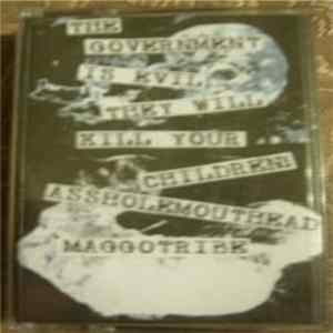 Assholemouthead / Maggotribe - The Government Is Evil They Will Kill Your Children Album