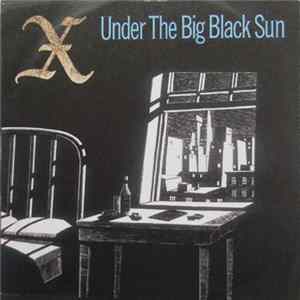 X - Under The Big Black Sun Album