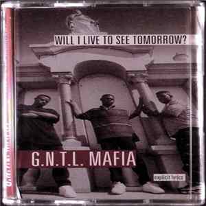 G.N.T.L. Mafia - Will I Live To See Tomorrow? Album
